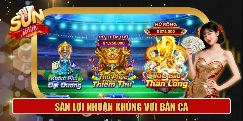 Săn lợi nhuận khủng với bắn cá Sunwin